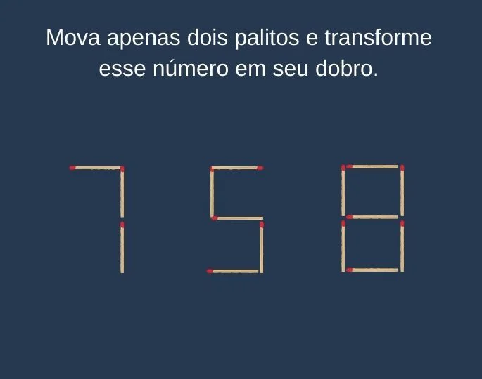 Mova apenas 2 palitos e transforme esse número em seu dobro